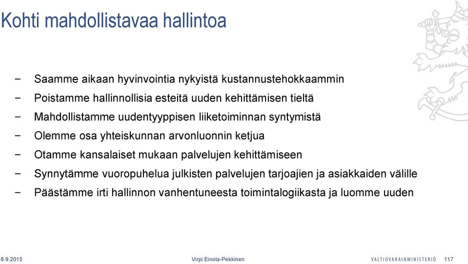 ketjua Otamme kansalaiset mukaan palvelujen kehittämiseen Synnytämme vuoropuhelua julkisten palvelujen tarjoajien ja