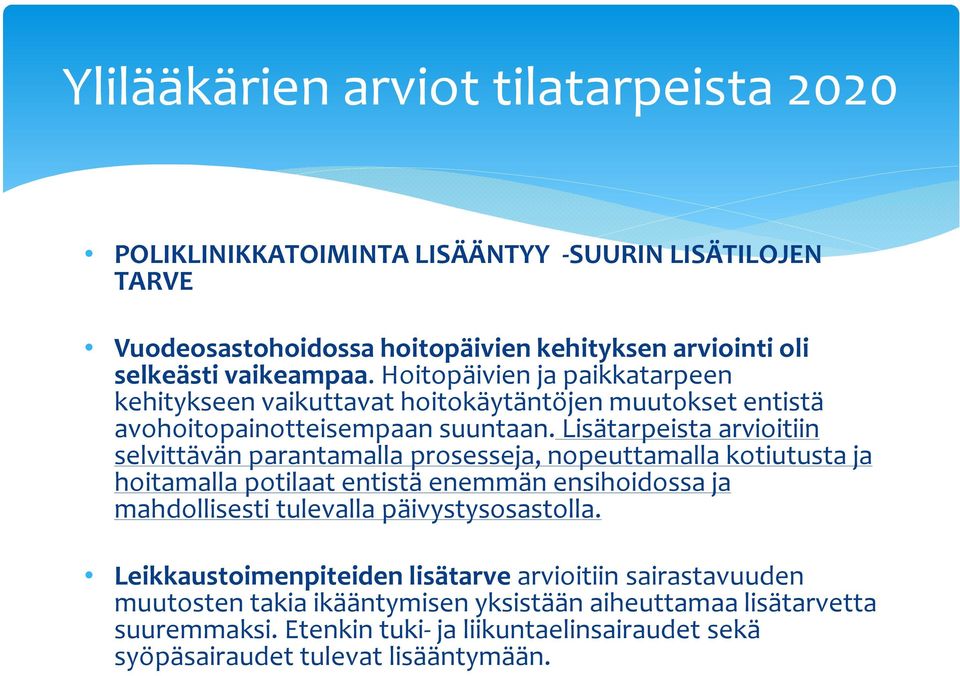 Lisätarpeista arvioitiin selvittävän parantamalla prosesseja, nopeuttamalla kotiutusta ja hoitamalla potilaat entistä enemmän ensihoidossa ja mahdollisesti tulevalla