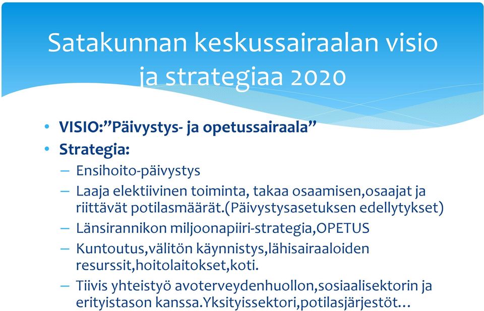 (päivystysasetuksen edellytykset) Länsirannikon miljoonapiiri-strategia,opetus Kuntoutus,välitön