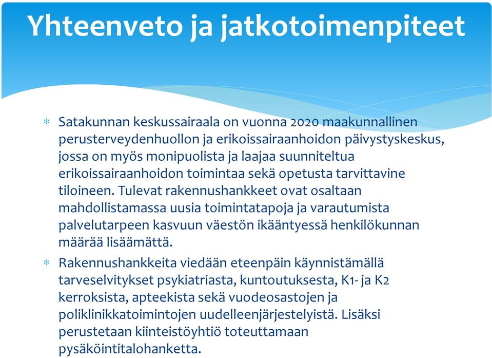 Tulevat rakennushankkeet ovat osaltaan mahdollistamassa uusia toimintatapoja ja varautumista palvelutarpeen kasvuun väestön ikääntyessä henkilökunnan määrää lisäämättä.