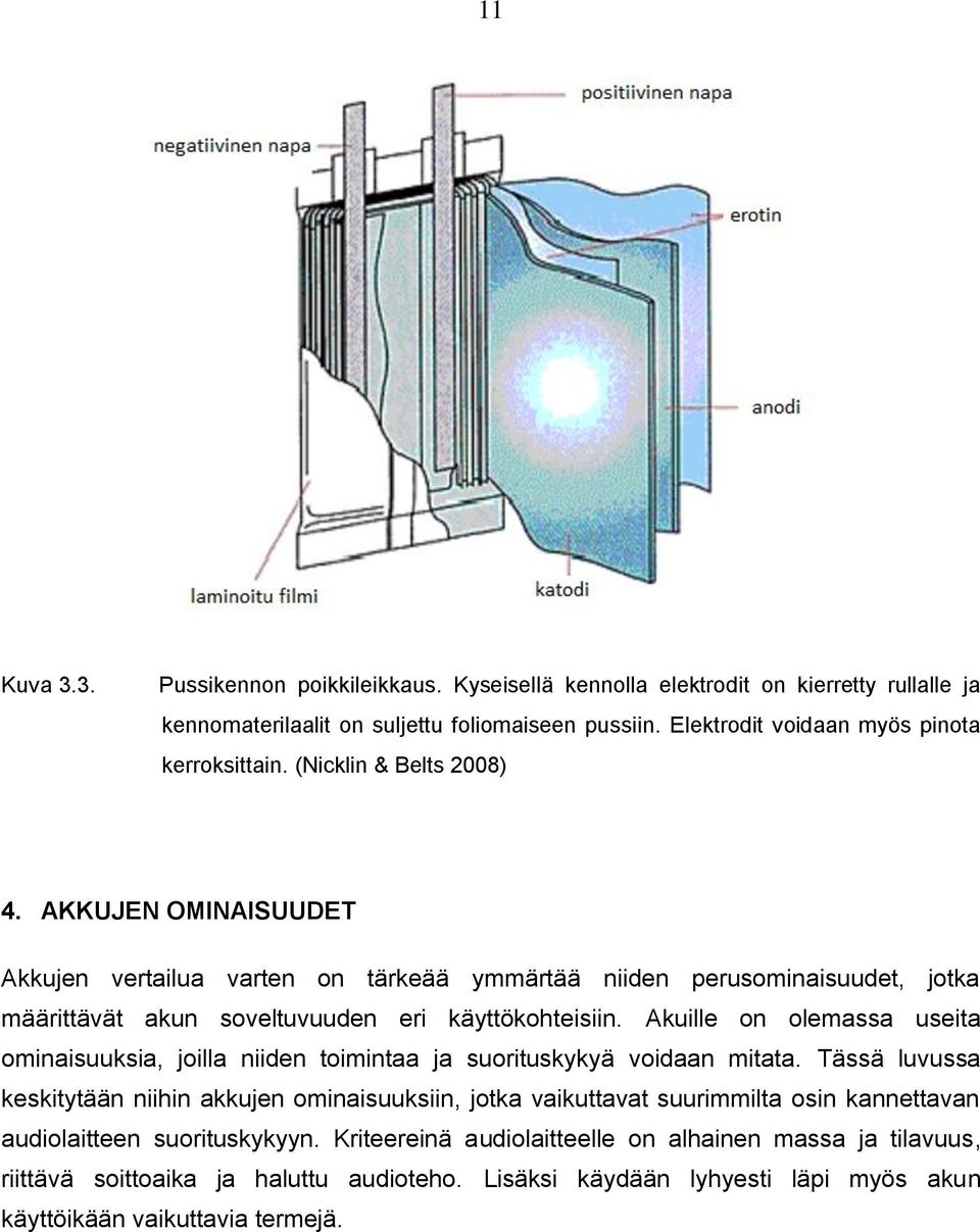 Akuille on olemassa useita ominaisuuksia, joilla niiden toimintaa ja suorituskykyä voidaan mitata.