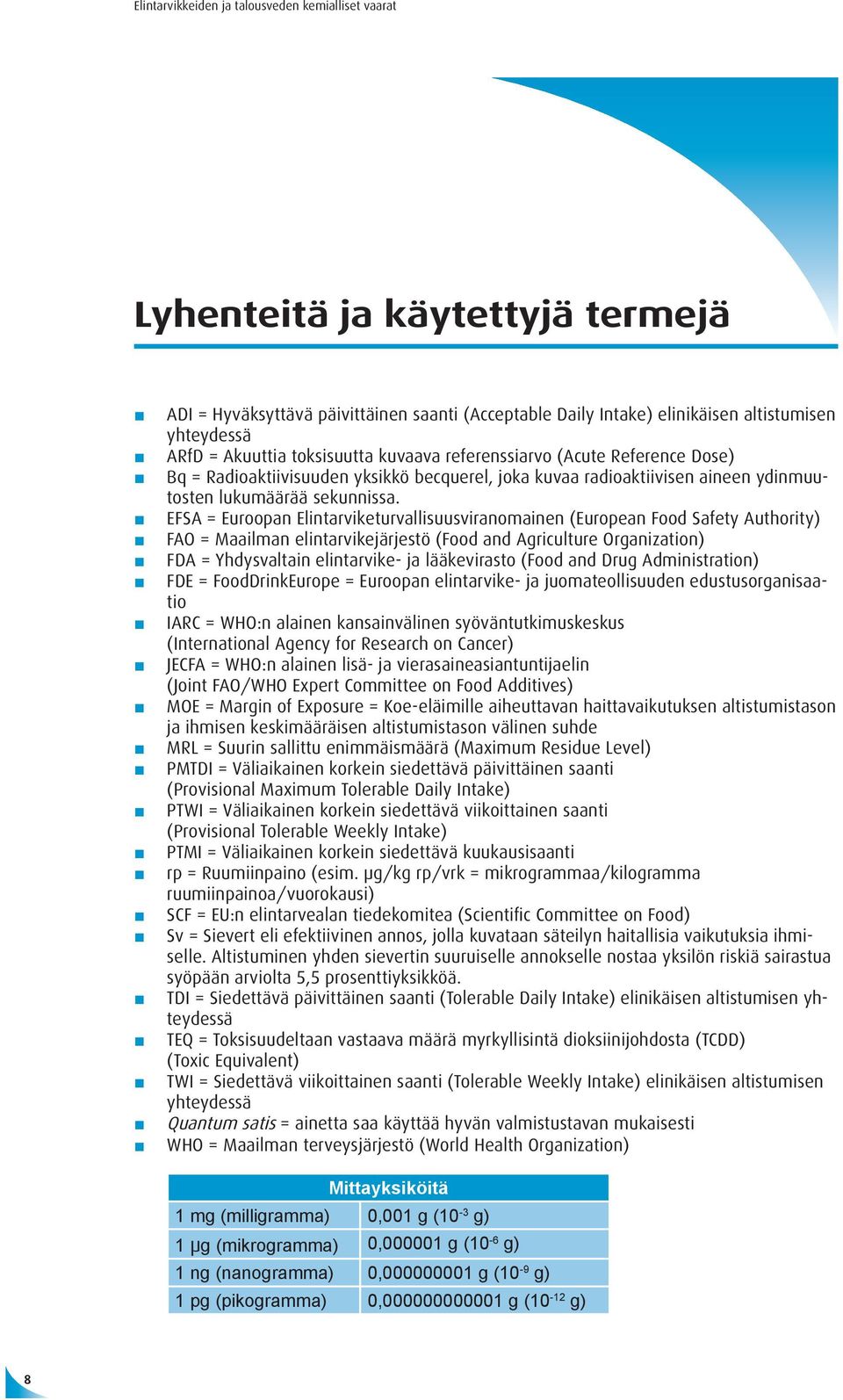 EFSA = Euroopan Elintarviketurvallisuusviranomainen (European Food Safety Authority) FAO = Maailman elintarvikejärjestö (Food and Agriculture Organization) FDA = Yhdysvaltain elintarvike- ja