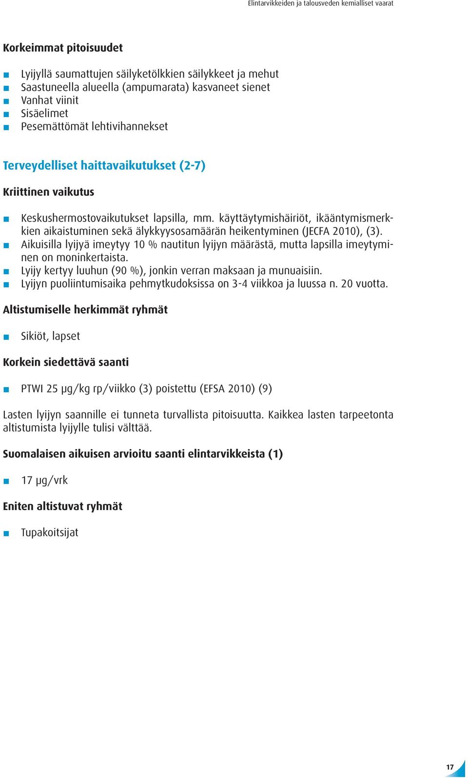 käyttäytymishäiriöt, ikääntymismerkkien aikaistuminen sekä älykkyysosamäärän heikentyminen (JECFA 2010), (3).