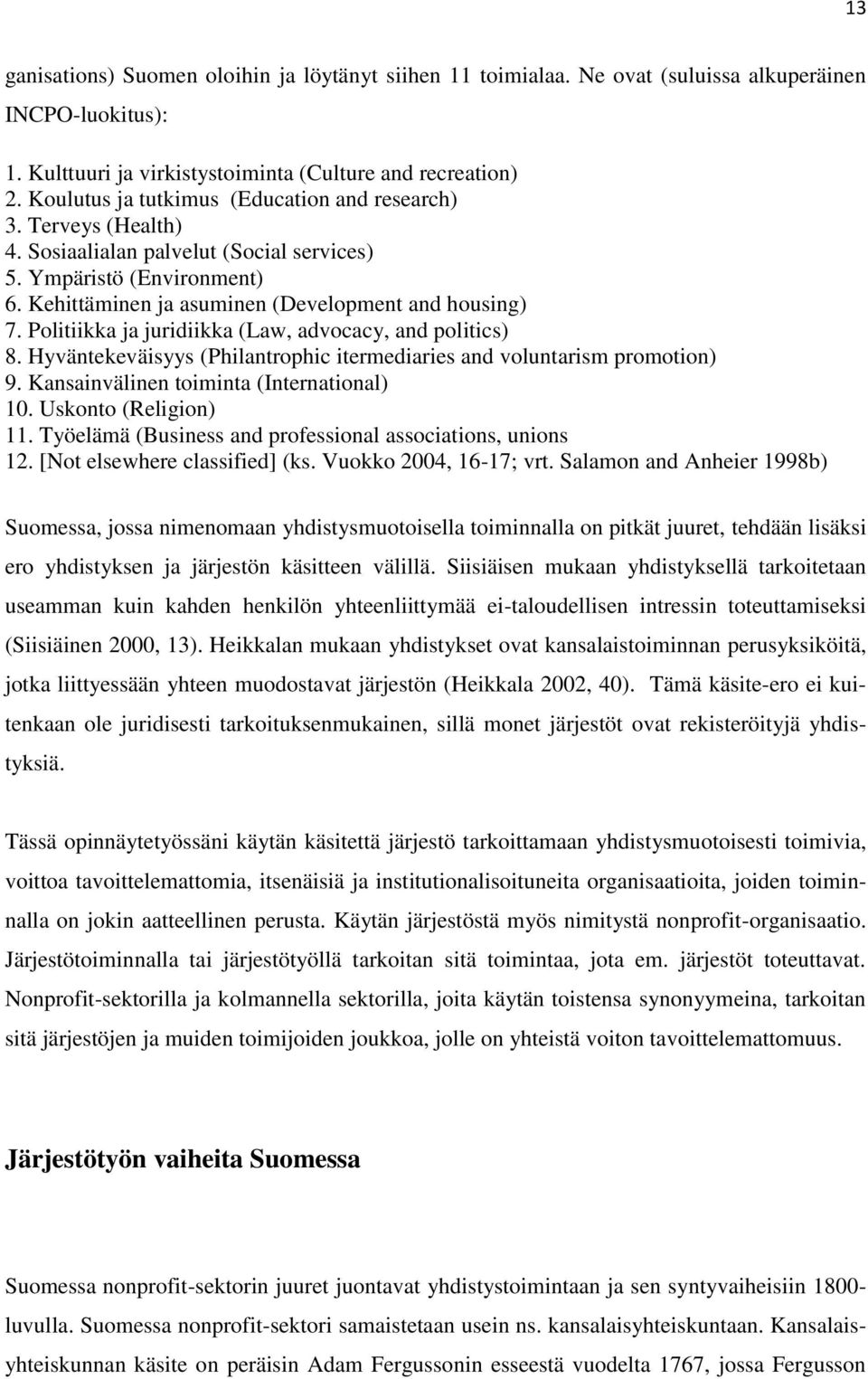 Politiikka ja juridiikka (Law, advocacy, and politics) 8. Hyväntekeväisyys (Philantrophic itermediaries and voluntarism promotion) 9. Kansainvälinen toiminta (International) 10. Uskonto (Religion) 11.