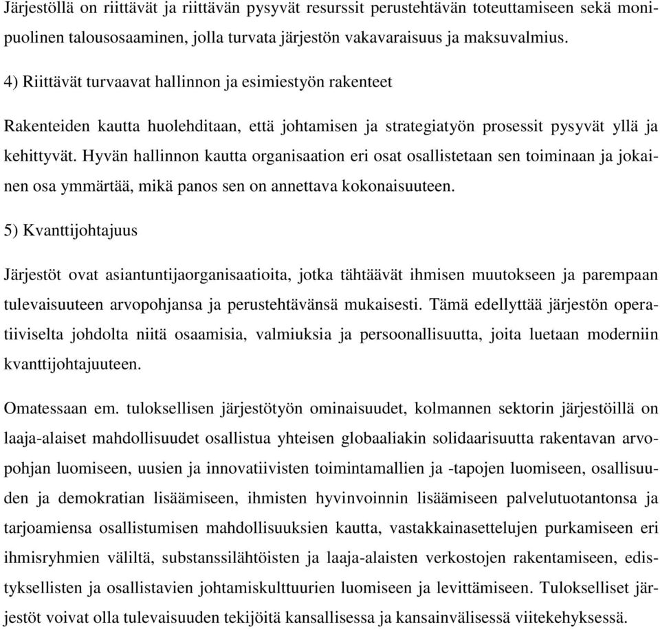 Hyvän hallinnon kautta organisaation eri osat osallistetaan sen toiminaan ja jokainen osa ymmärtää, mikä panos sen on annettava kokonaisuuteen.