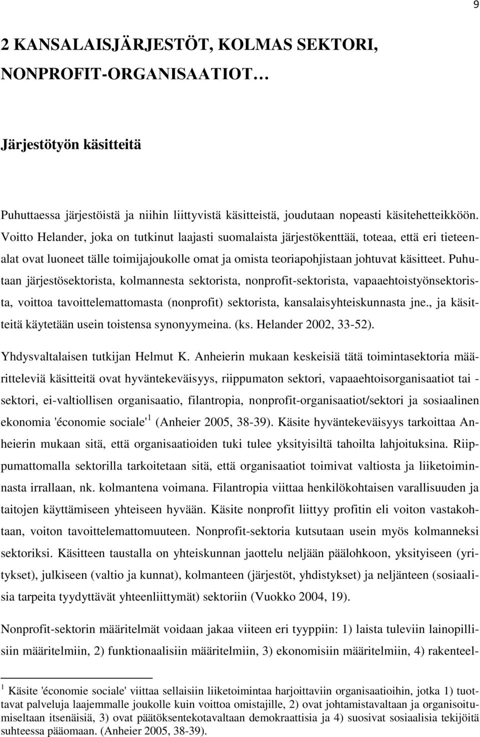 Puhutaan järjestösektorista, kolmannesta sektorista, nonprofit-sektorista, vapaaehtoistyönsektorista, voittoa tavoittelemattomasta (nonprofit) sektorista, kansalaisyhteiskunnasta jne.