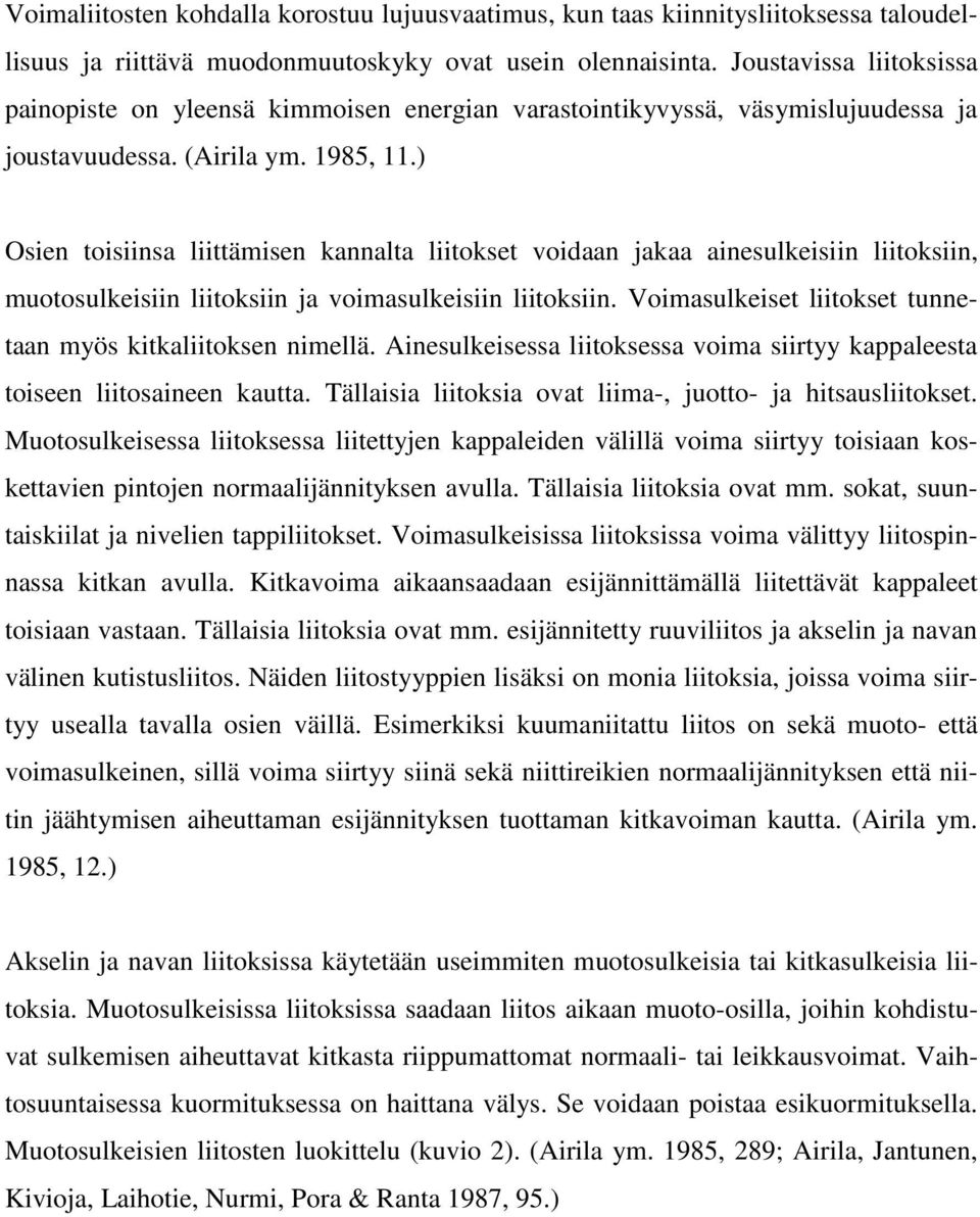 ) Osien toisiinsa liittämisen kannalta liitokset voidaan jakaa ainesulkeisiin liitoksiin, muotosulkeisiin liitoksiin ja voimasulkeisiin liitoksiin.