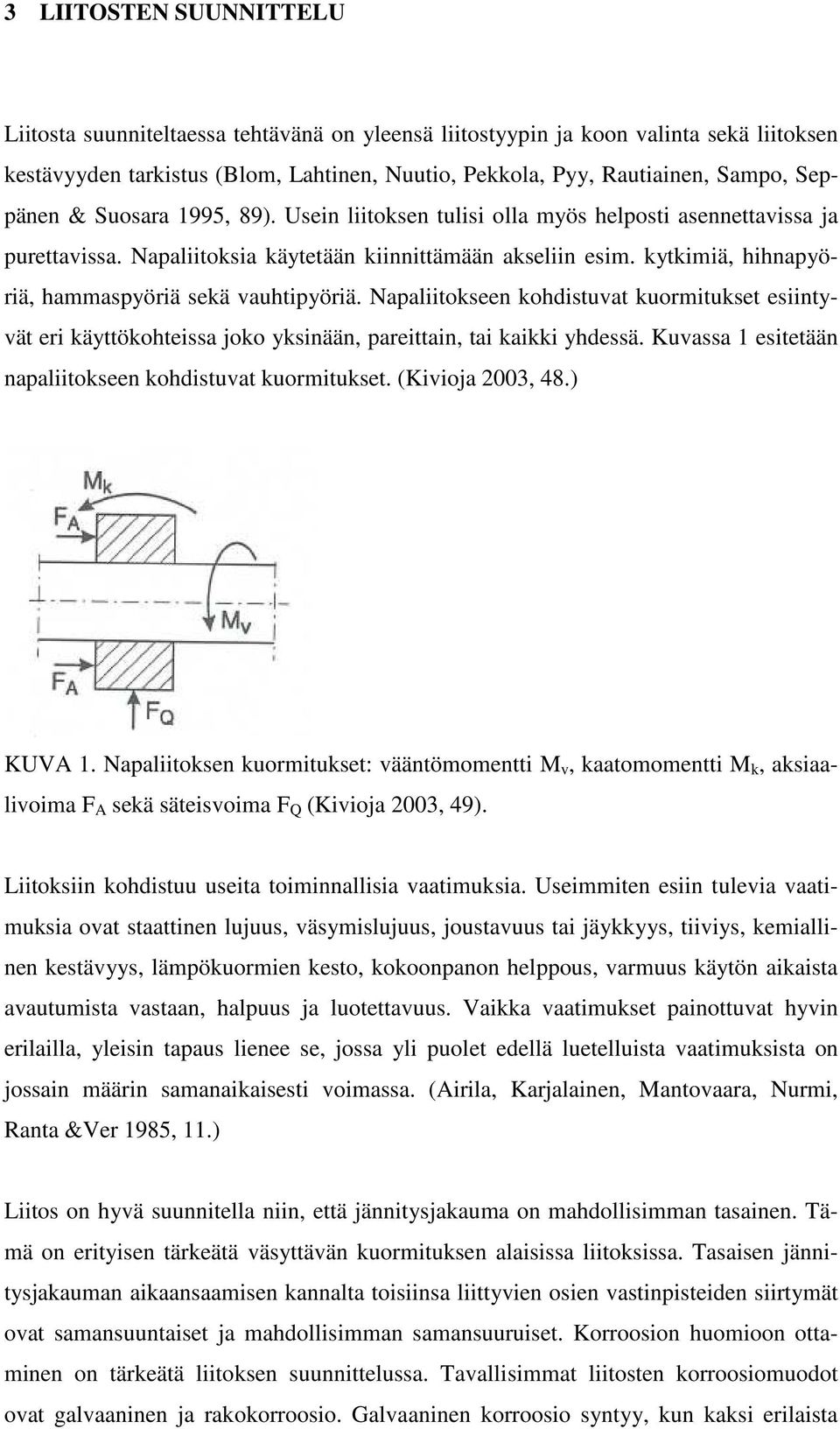 kytkimiä, hihnapyöriä, hammaspyöriä sekä vauhtipyöriä. Napaliitokseen kohdistuvat kuormitukset esiintyvät eri käyttökohteissa joko yksinään, pareittain, tai kaikki yhdessä.