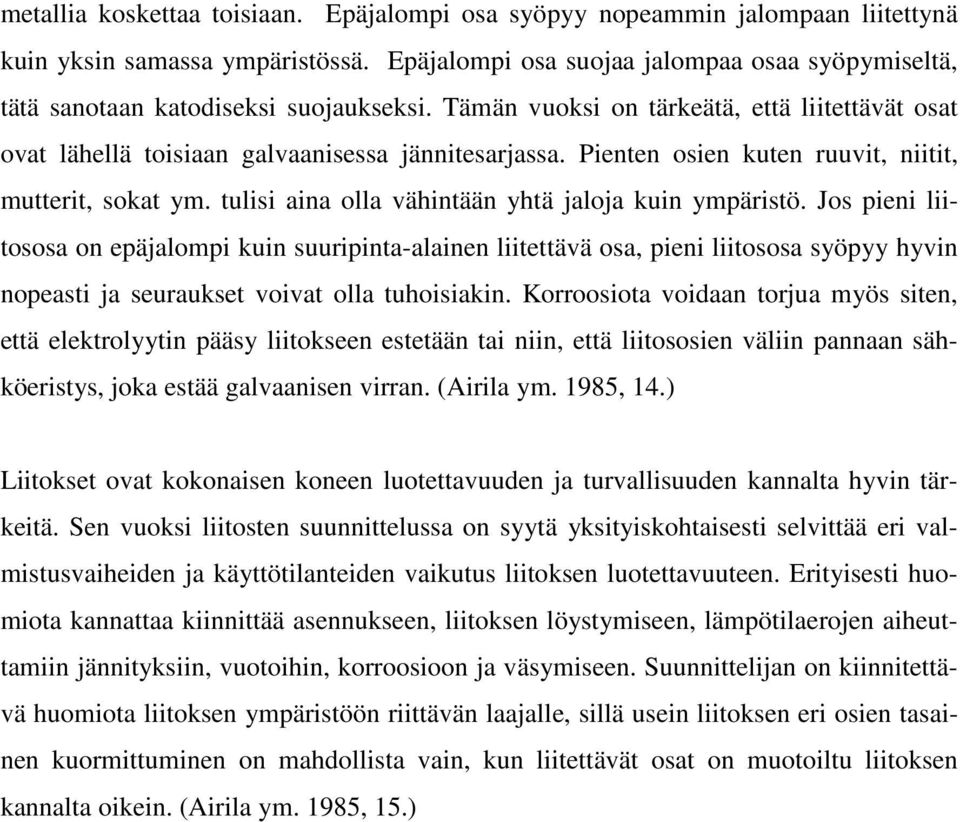 Pienten osien kuten ruuvit, niitit, mutterit, sokat ym. tulisi aina olla vähintään yhtä jaloja kuin ympäristö.