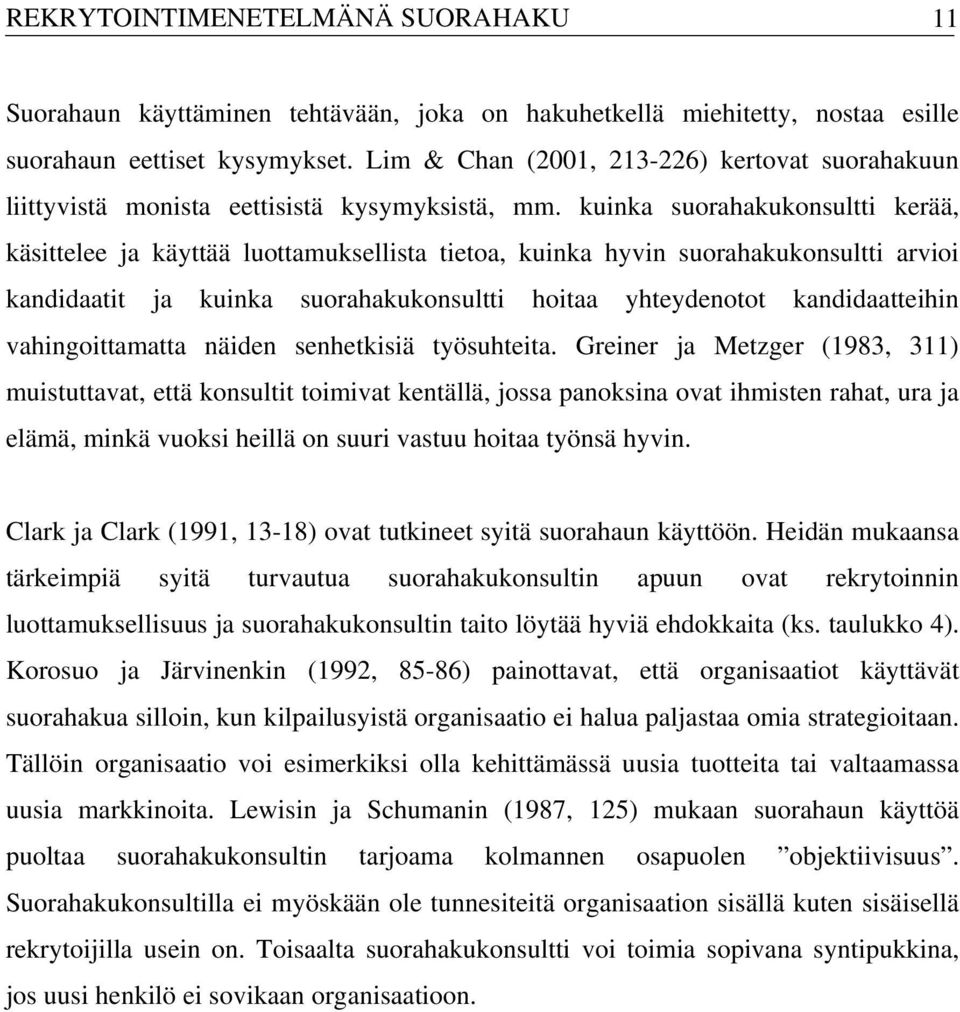 kuinka suorahakukonsultti kerää, käsittelee ja käyttää luottamuksellista tietoa, kuinka hyvin suorahakukonsultti arvioi kandidaatit ja kuinka suorahakukonsultti hoitaa yhteydenotot kandidaatteihin