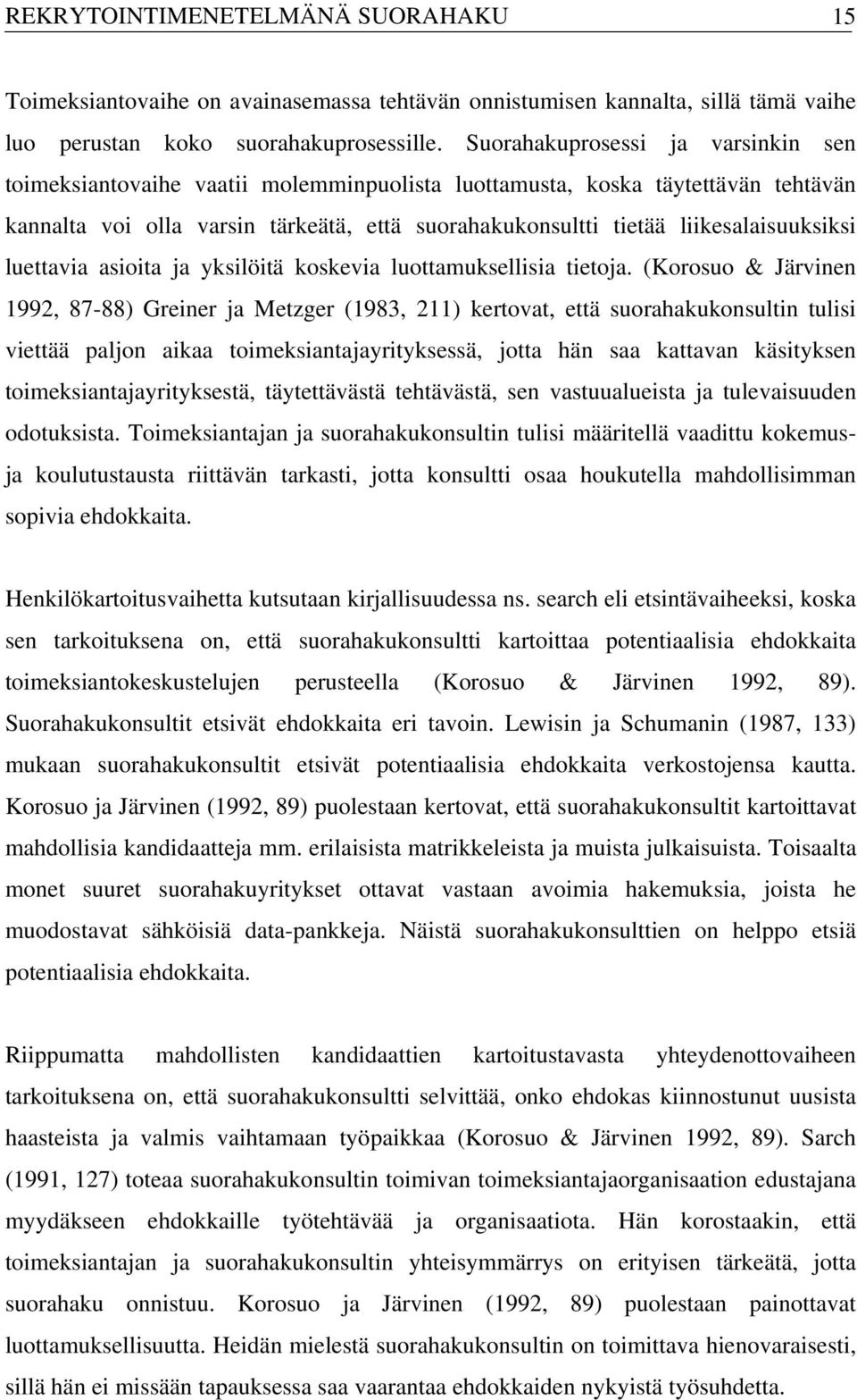 liikesalaisuuksiksi luettavia asioita ja yksilöitä koskevia luottamuksellisia tietoja.