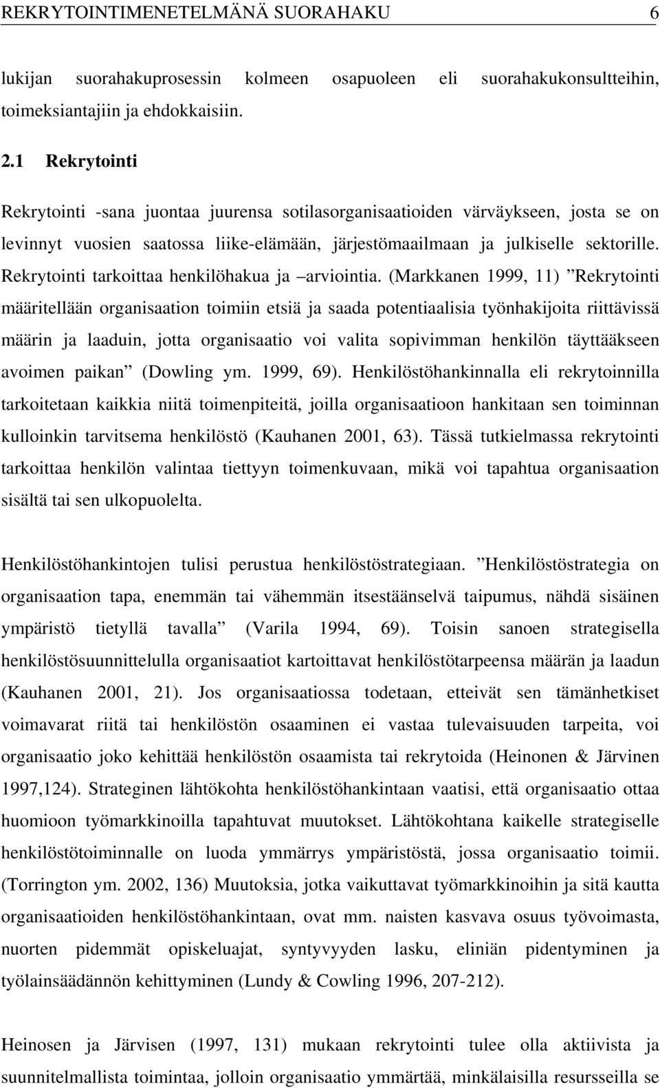 Rekrytointi tarkoittaa henkilöhakua ja arviointia.