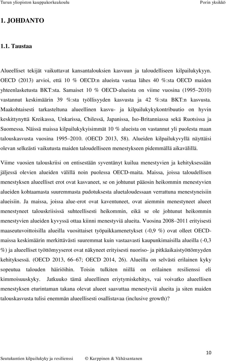 Samaiset 10 % OECD-alueista on viime vuosina (1995 2010) vastannut keskimäärin 39 %:sta työllisyyden kasvusta ja 42 %:sta BKT:n kasvusta.