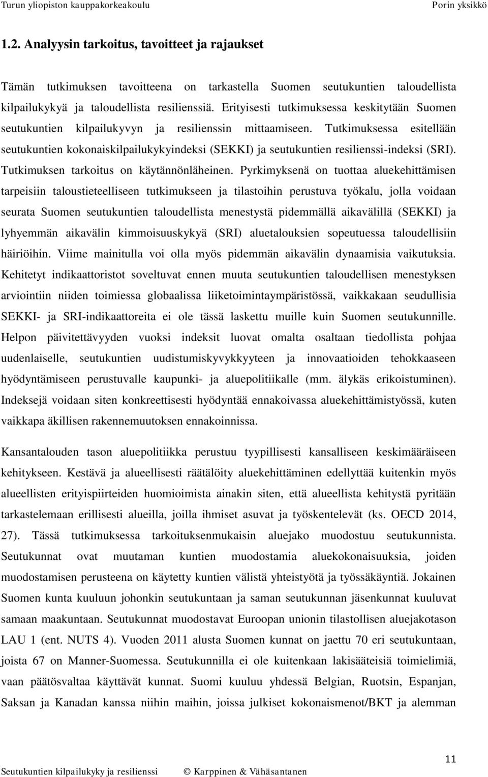 Tutkimuksessa esitellään seutukuntien kokonaiskilpailukykyindeksi (SEKKI) ja seutukuntien resilienssi-indeksi (SRI). Tutkimuksen tarkoitus on käytännönläheinen.