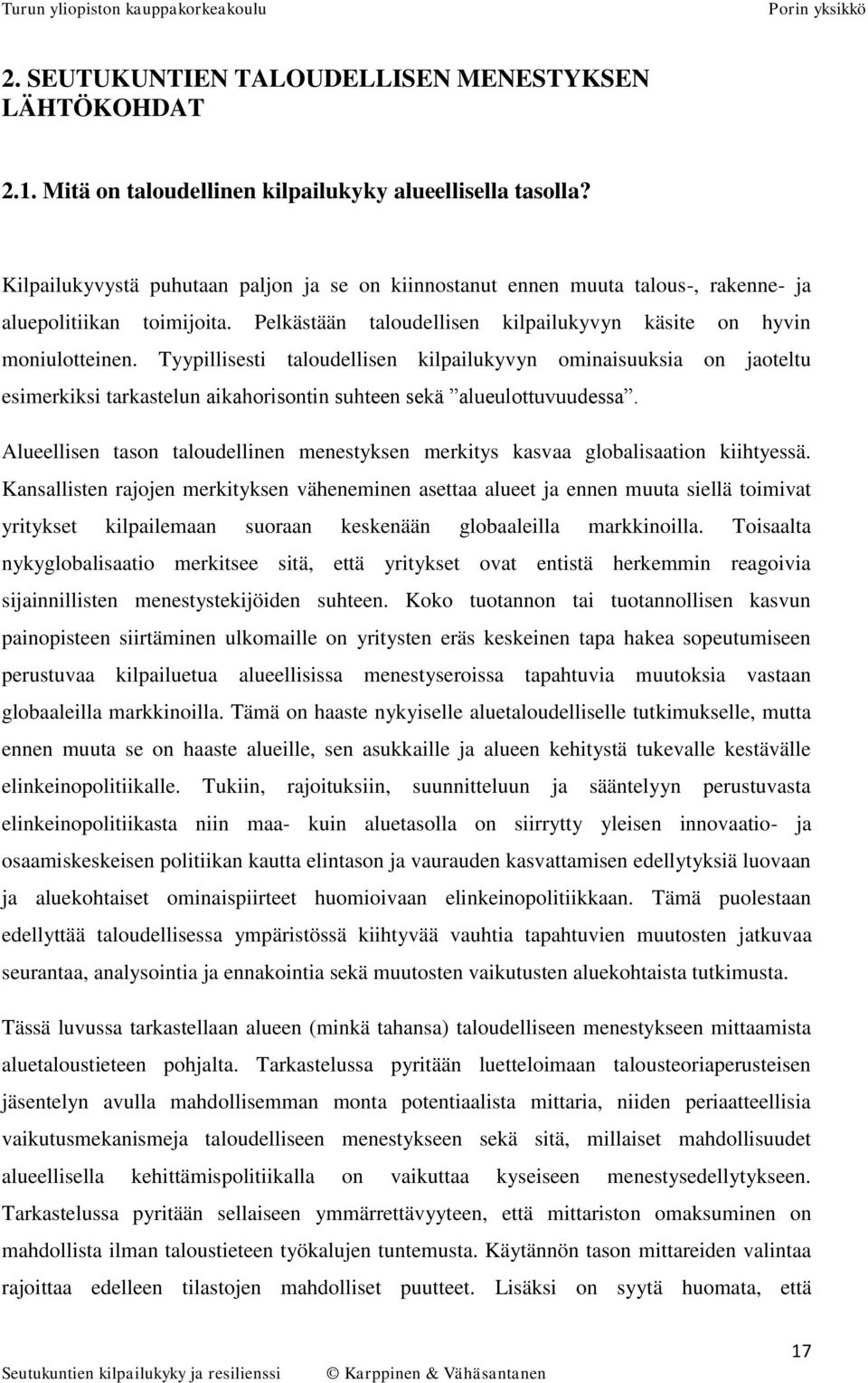 Tyypillisesti taloudellisen kilpailukyvyn ominaisuuksia on jaoteltu esimerkiksi tarkastelun aikahorisontin suhteen sekä alueulottuvuudessa.