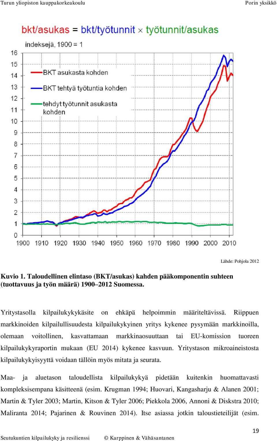 Riippuen markkinoiden kilpailullisuudesta kilpailukykyinen yritys kykenee pysymään markkinoilla, olemaan voitollinen, kasvattamaan markkinaosuuttaan tai EU-komission tuoreen kilpailukykyraportin