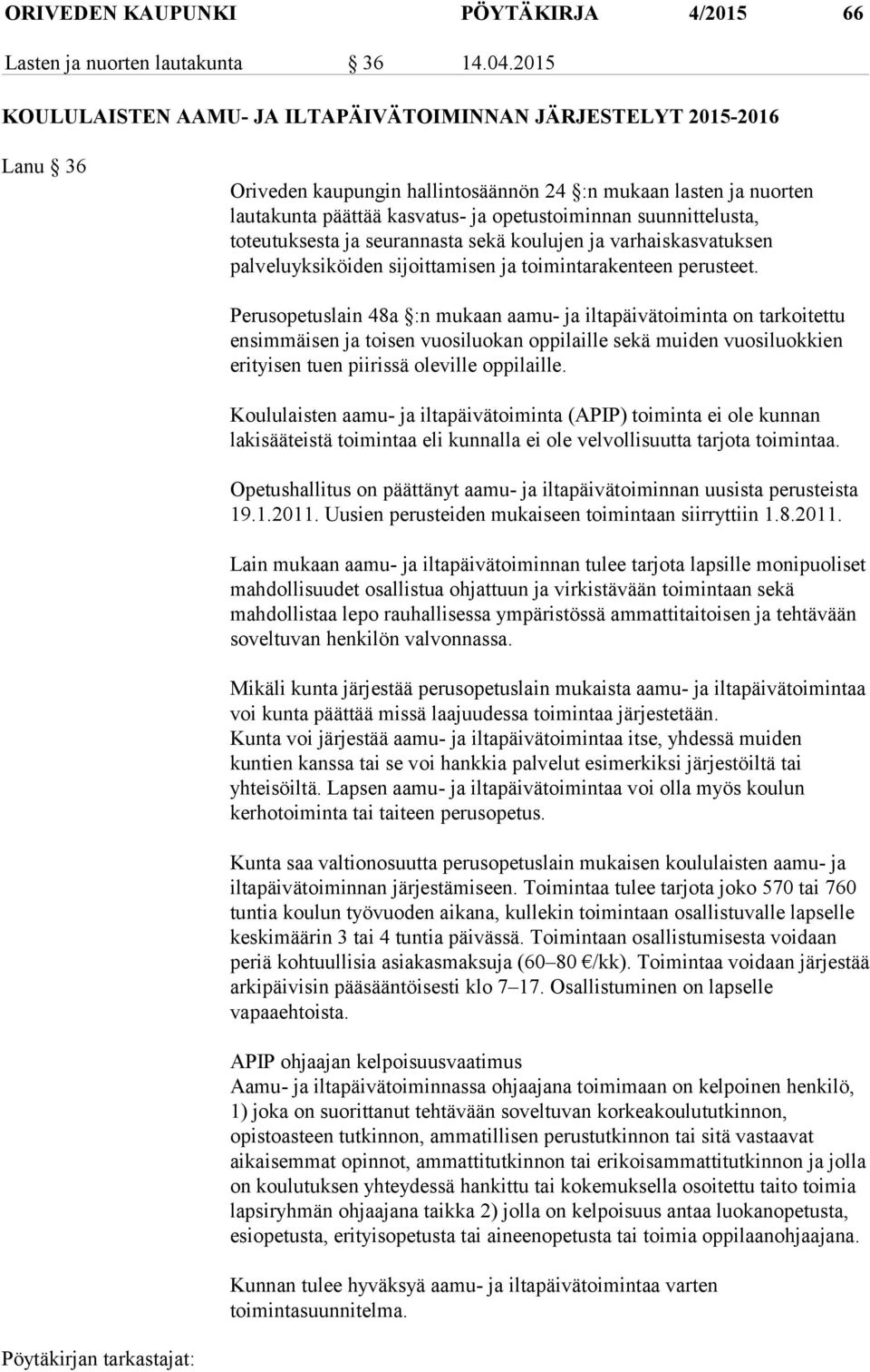 suunnittelusta, toteutuksesta ja seurannasta sekä koulujen ja varhaiskasvatuksen palveluyksiköiden sijoittamisen ja toimintarakenteen perusteet.