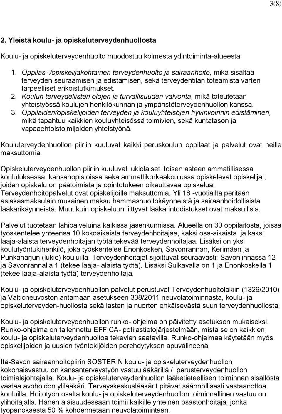 Koulun terveydellisten olojen ja turvallisuuden valvonta, mikä toteutetaan yhteistyössä koulujen henkilökunnan ja ympäristöterveydenhuollon kanssa. 3.