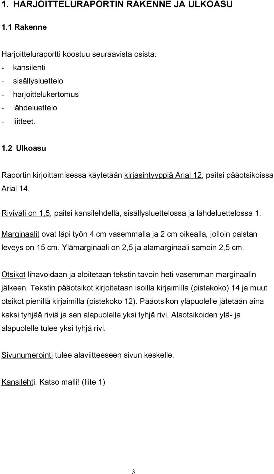 Ylämarginaali on 2,5 ja alamarginaali samoin 2,5 cm. Otsikot lihavoidaan ja aloitetaan tekstin tavoin heti vasemman marginaalin jälkeen.