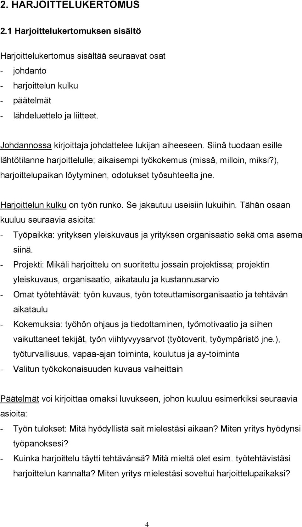 ), harjoittelupaikan löytyminen, odotukset työsuhteelta jne. Harjoittelun kulku on työn runko. Se jakautuu useisiin lukuihin.