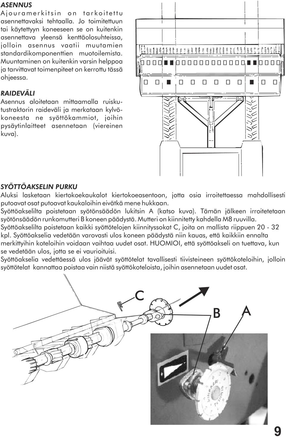 Muuntaminen on kuitenkin varsin helppoa ja tarvittavat toimenpiteet on kerrottu tässä ohjeessa.