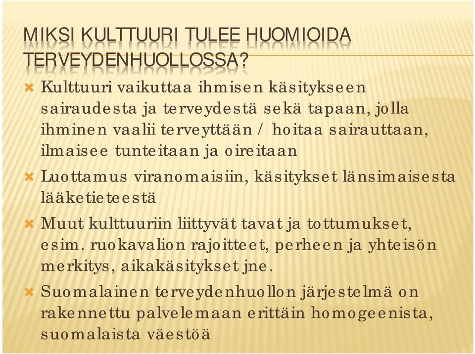 sairauttaan, ilmaisee tunteitaan ja oireitaan Luottamus viranomaisiin, käsitykset länsimaisesta lääketieteestä Muut kulttuuriin