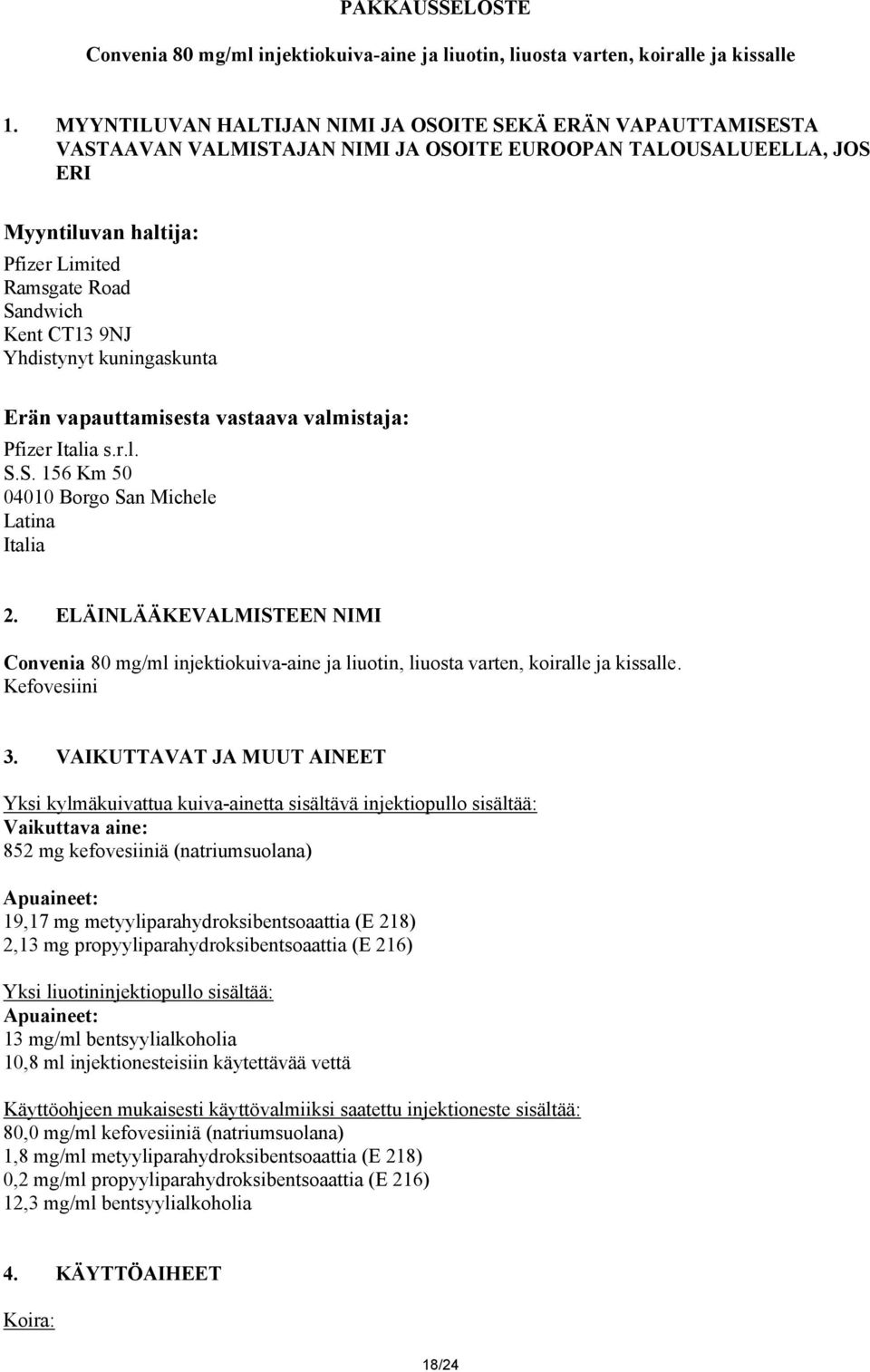 CT13 9NJ Yhdistynyt kuningaskunta Erän vapauttamisesta vastaava valmistaja: Pfizer Italia s.r.l. S.S. 156 Km 50 04010 Borgo San Michele Latina Italia 2.