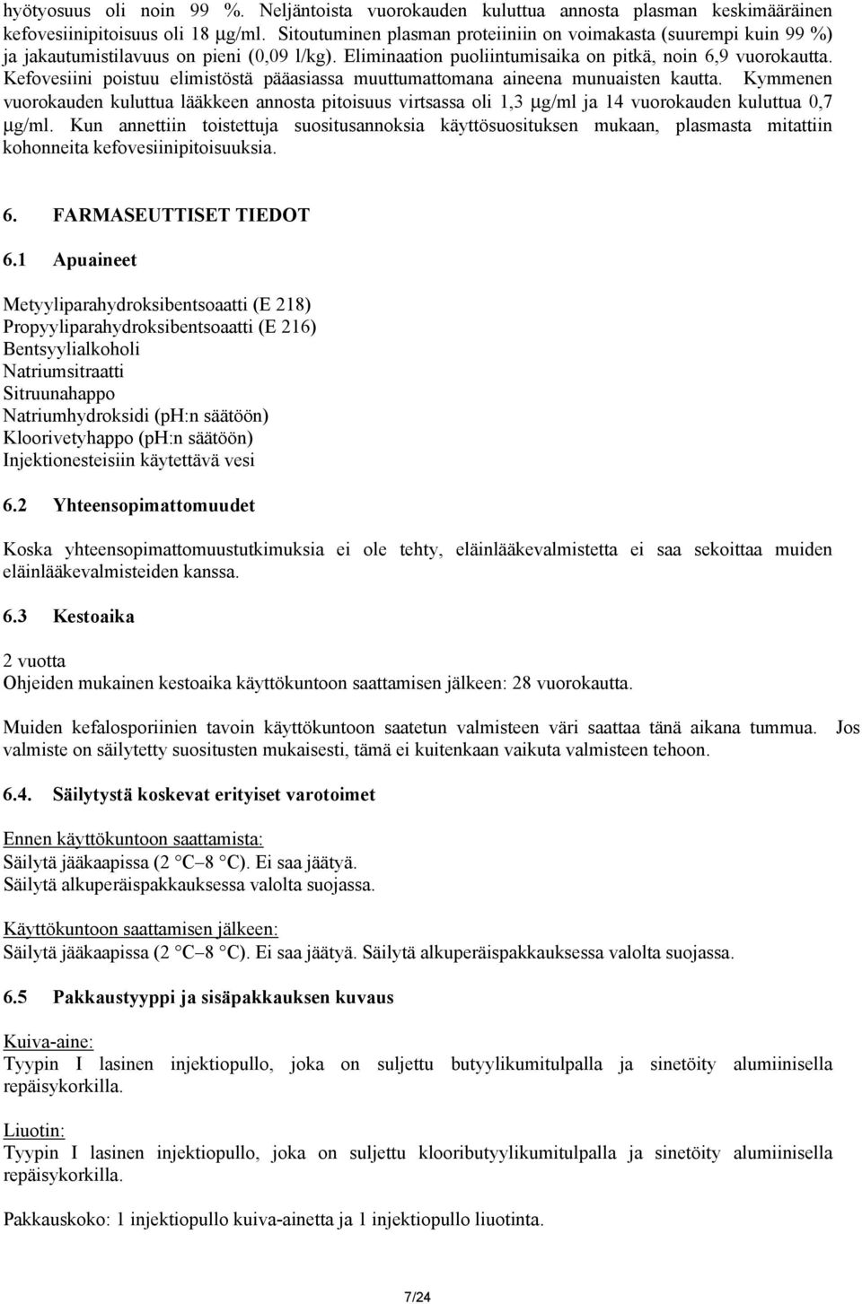 Kefovesiini poistuu elimistöstä pääasiassa muuttumattomana aineena munuaisten kautta.