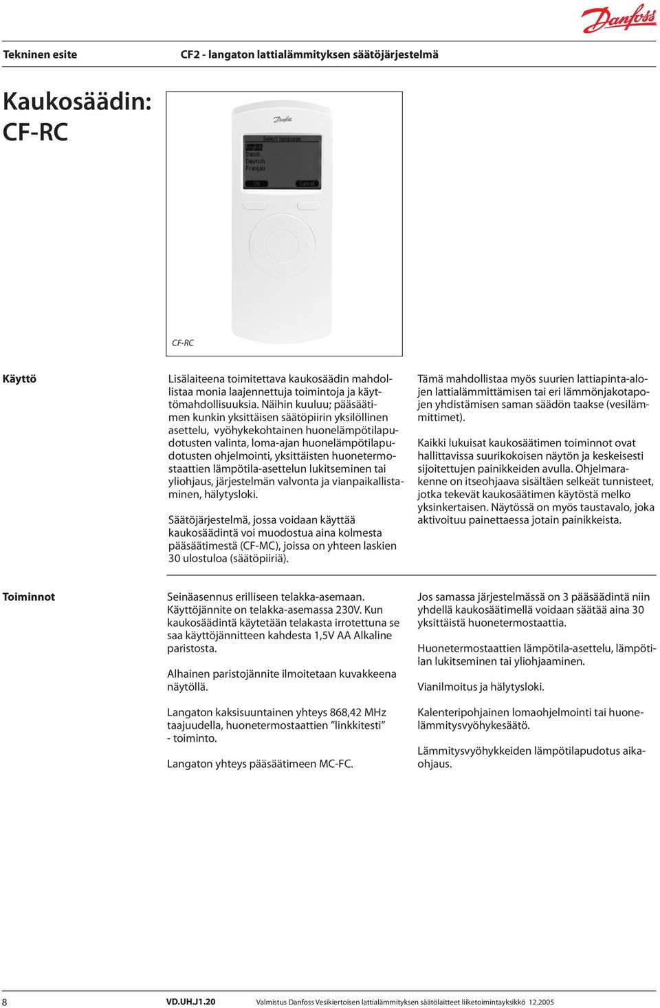 huonetermostaattien lämpötila-asettelun lukitseminen tai yliohjaus, järjestelmän valvonta ja vianpaikallistaminen, hälytysloki.