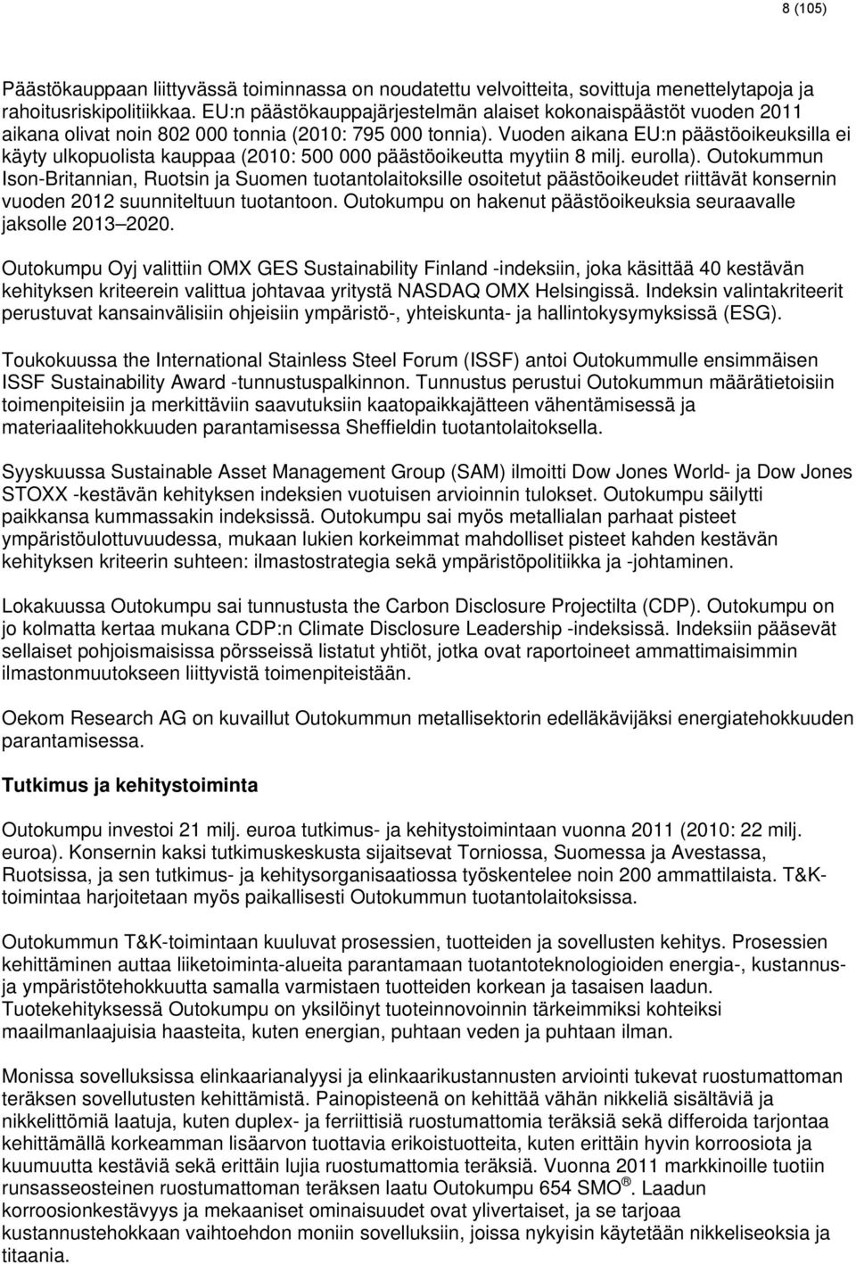 Vuoden aikana EU:n päästöoikeuksilla ei käyty ulkopuolista kauppaa (2010: 500 000 päästöoikeutta myytiin 8 milj. eurolla).