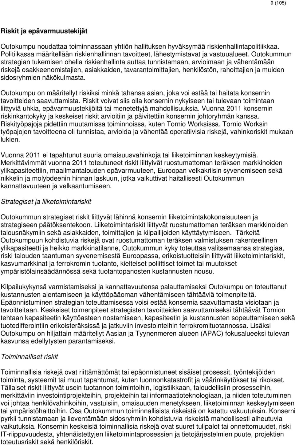 Outokummun strategian tukemisen ohella riskienhallinta auttaa tunnistamaan, arvioimaan ja vähentämään riskejä osakkeenomistajien, asiakkaiden, tavarantoimittajien, henkilöstön, rahoittajien ja muiden