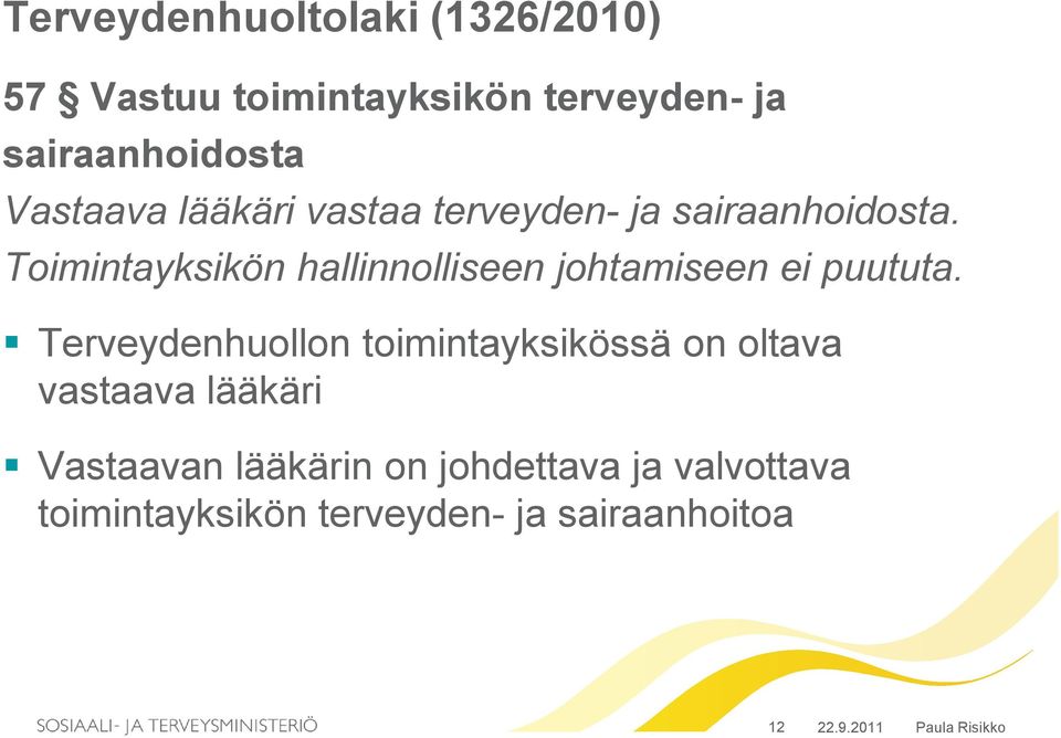 Toimintayksikön hallinnolliseen johtamiseen ei puututa.