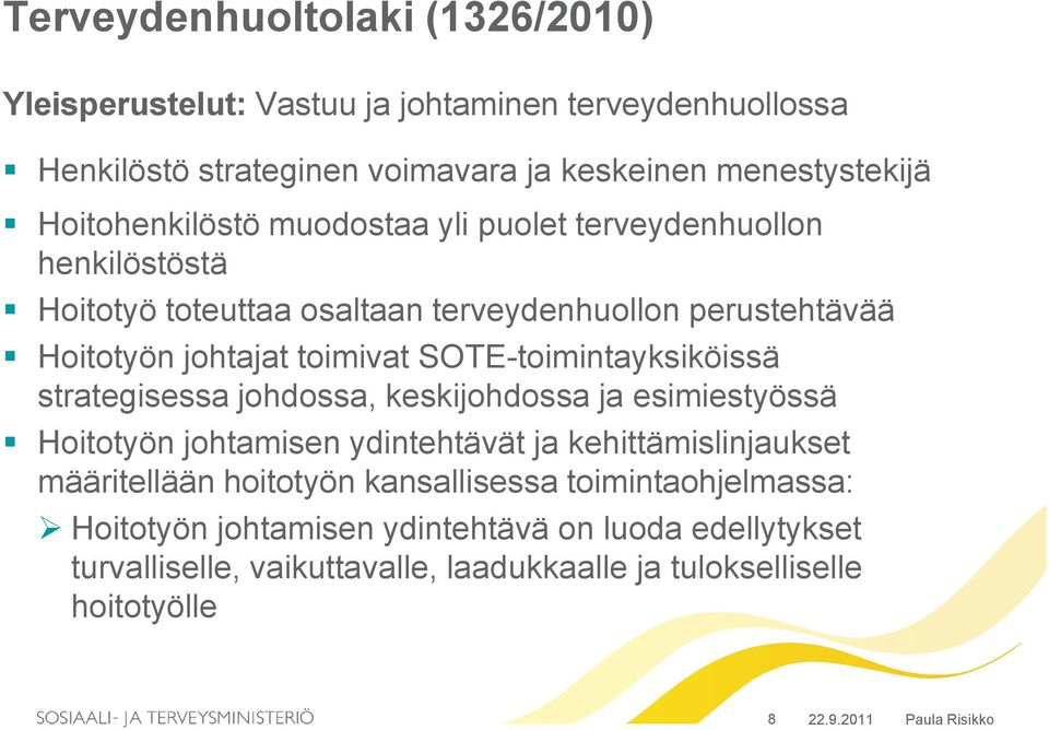 SOTE-toimintayksiköissä strategisessa johdossa, keskijohdossa ja esimiestyössä Hoitotyön johtamisen ydintehtävät ja kehittämislinjaukset määritellään hoitotyön