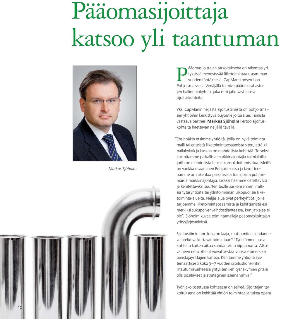 Yksi CapManin neljästä sijoitustiimistä on pohjoismaisiin yhtiöihin keskittyvä buyout-sijoitusalue. Tiimistä vastaava partneri Markus Sjöholm kertoo sijoituskohteita haettavan neljällä tavalla.