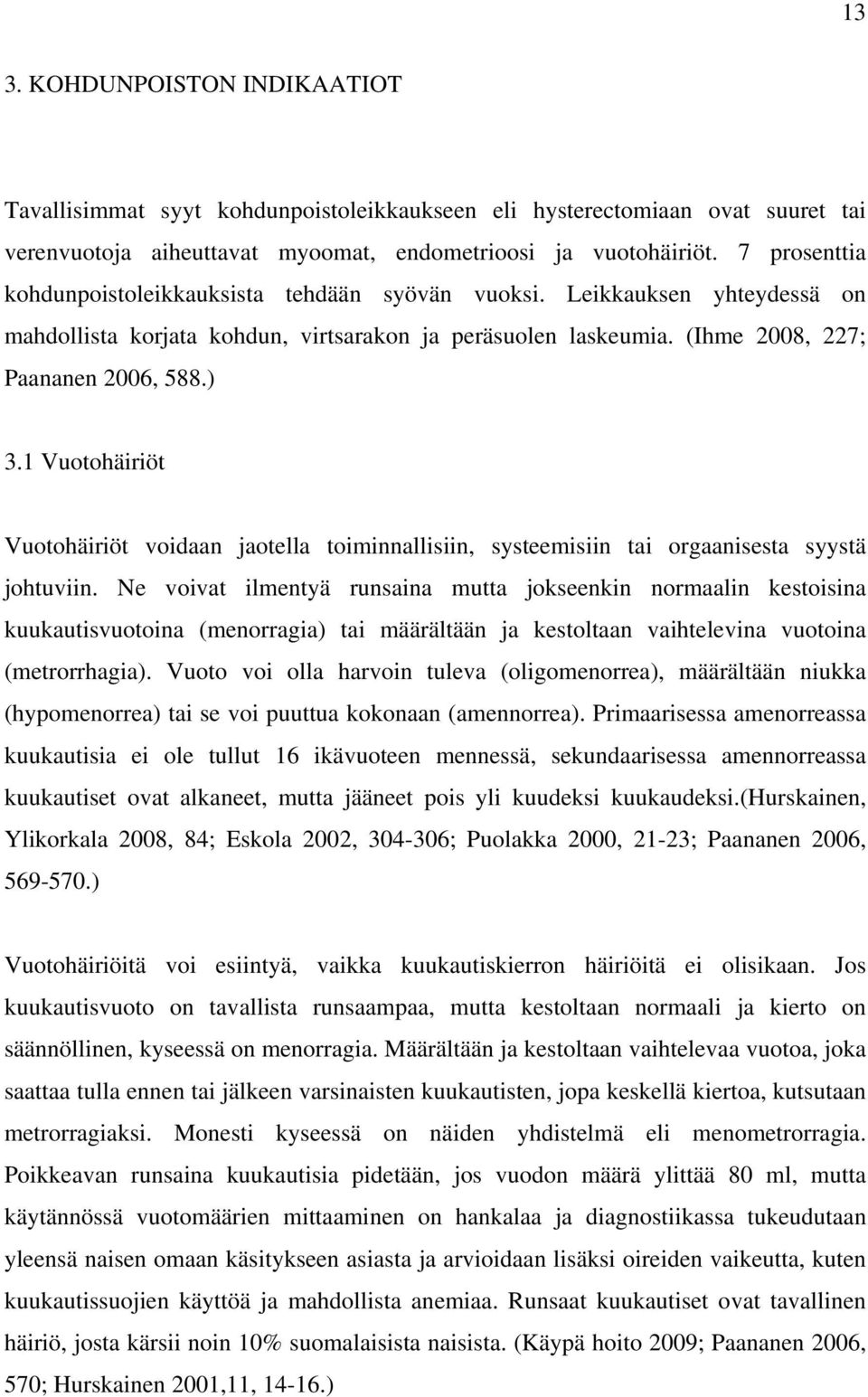 1 Vuotohäiriöt Vuotohäiriöt voidaan jaotella toiminnallisiin, systeemisiin tai orgaanisesta syystä johtuviin.