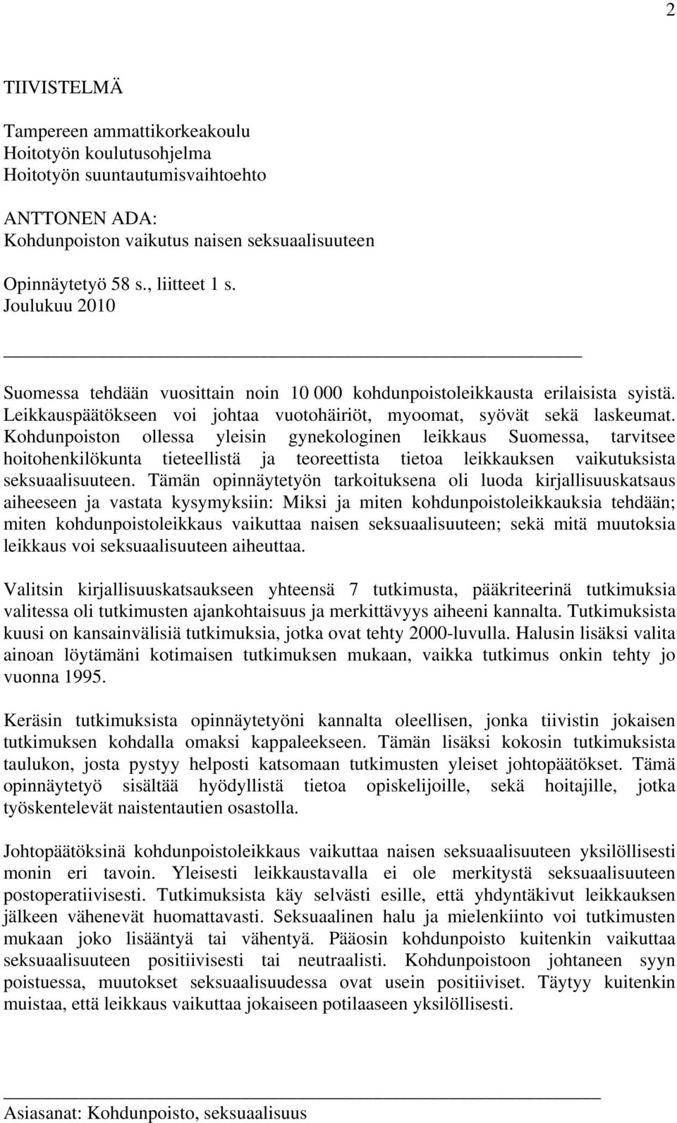 Kohdunpoiston ollessa yleisin gynekologinen leikkaus Suomessa, tarvitsee hoitohenkilökunta tieteellistä ja teoreettista tietoa leikkauksen vaikutuksista seksuaalisuuteen.