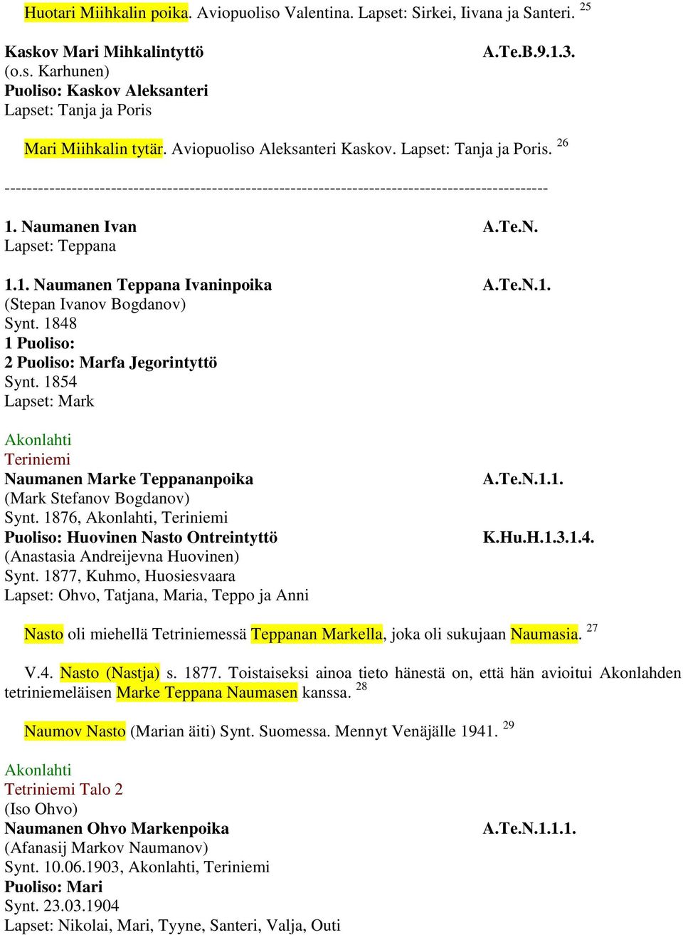 Te.N. Lapset: Teppana 1.1. Naumanen Teppana Ivaninpoika A.Te.N.1. (Stepan Ivanov Bogdanov) Synt. 1848 1 Puoliso: 2 Puoliso: Marfa Jegorintyttö Synt.