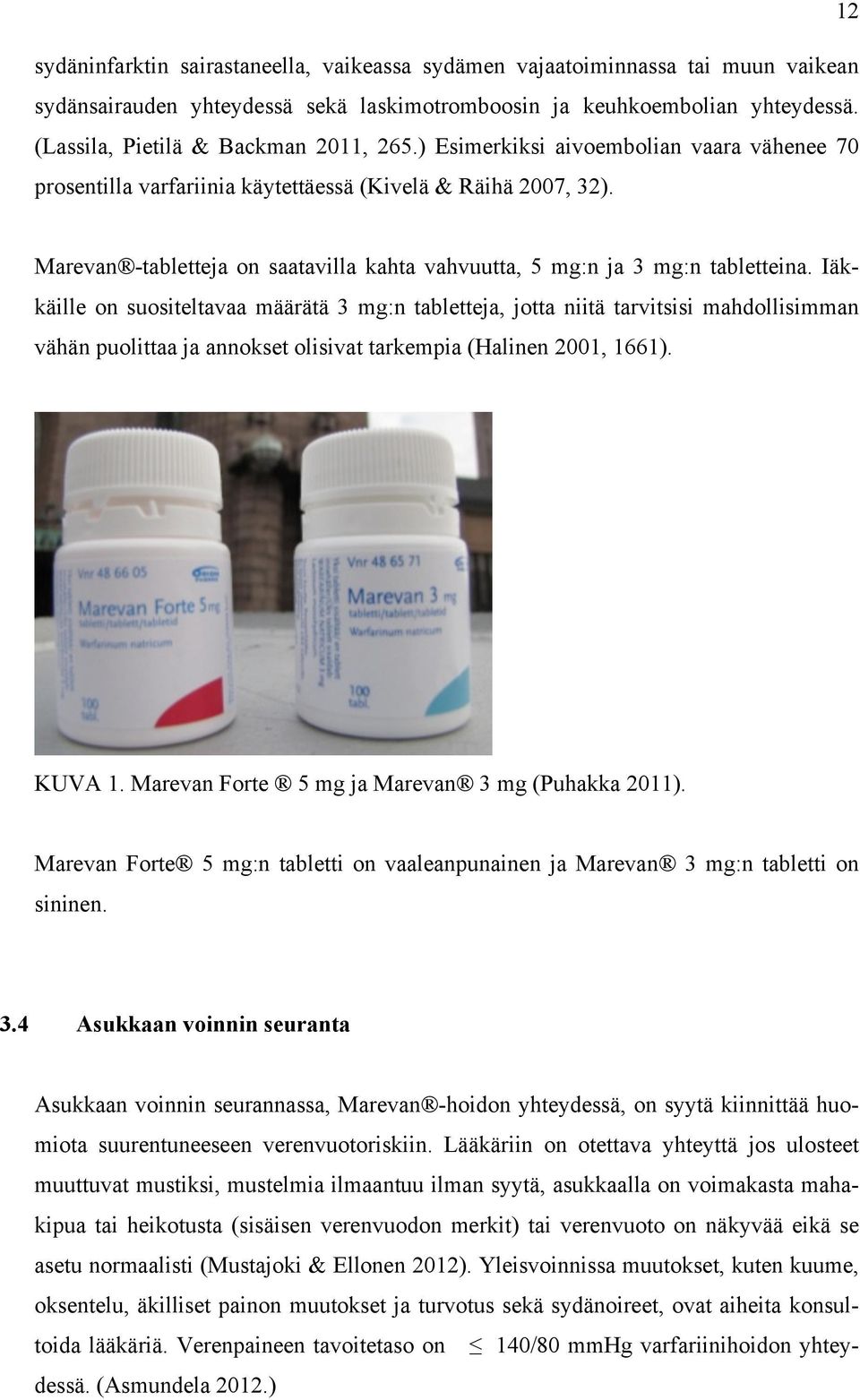 Marevan -tabletteja on saatavilla kahta vahvuutta, 5 mg:n ja 3 mg:n tabletteina.