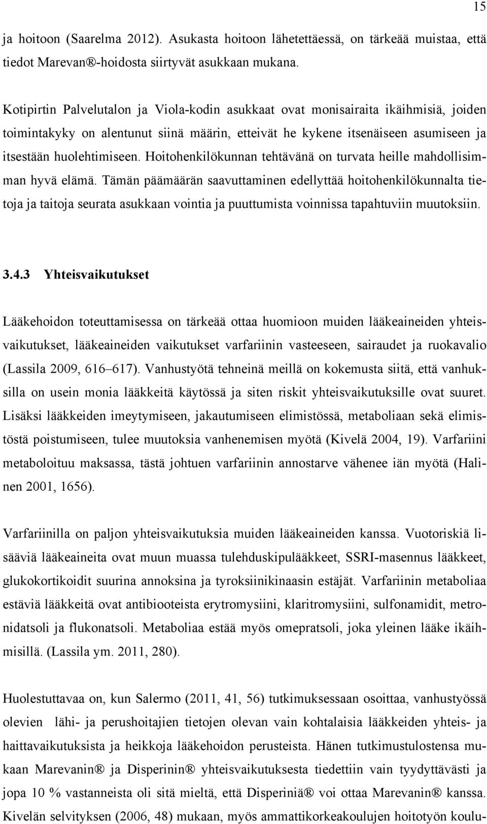 Hoitohenkilökunnan tehtävänä on turvata heille mahdollisimman hyvä elämä.