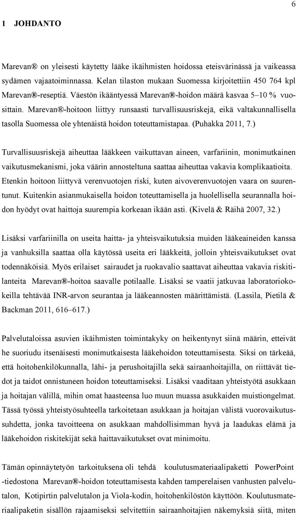 Marevan -hoitoon liittyy runsaasti turvallisuusriskejä, eikä valtakunnallisella tasolla Suomessa ole yhtenäistä hoidon toteuttamistapaa. (Puhakka 2011, 7.