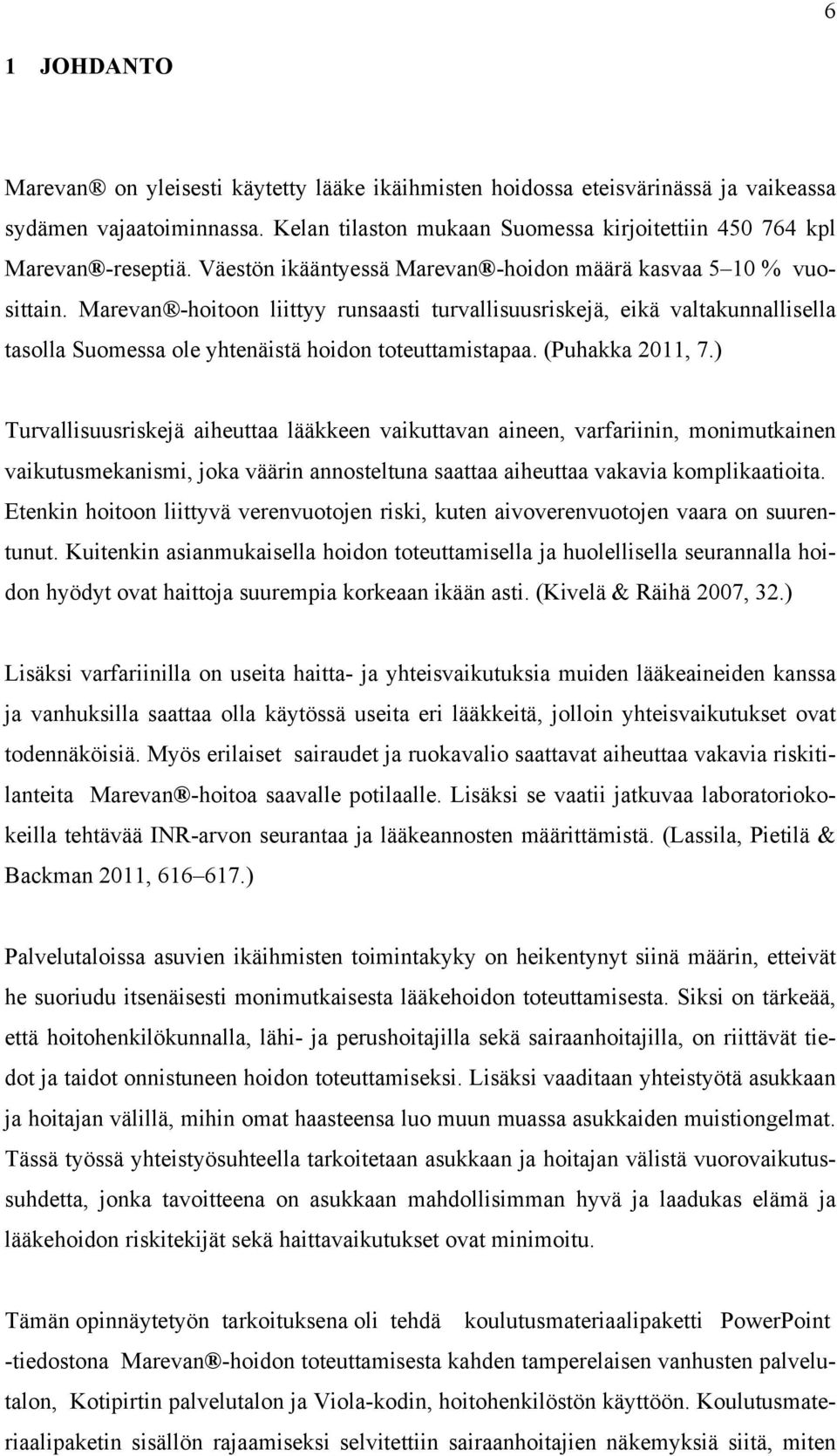 Marevan -hoitoon liittyy runsaasti turvallisuusriskejä, eikä valtakunnallisella tasolla Suomessa ole yhtenäistä hoidon toteuttamistapaa. (Puhakka 2011, 7.