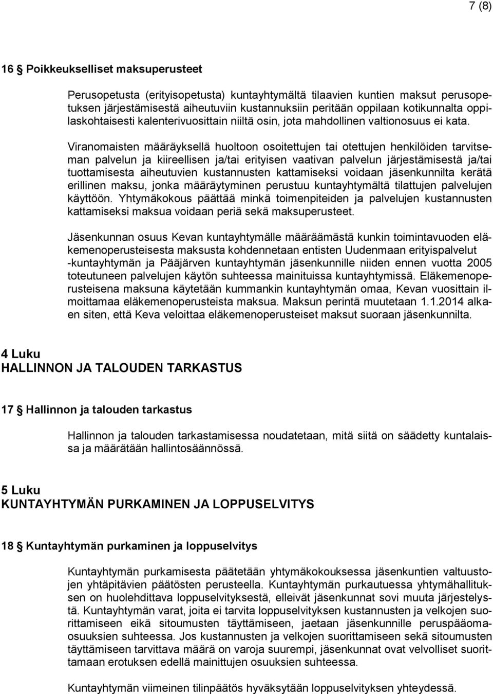 Viranomaisten määräyksellä huoltoon osoitettujen tai otettujen henkilöiden tarvitseman palvelun ja kiireellisen ja/tai erityisen vaativan palvelun järjestämisestä ja/tai tuottamisesta aiheutuvien