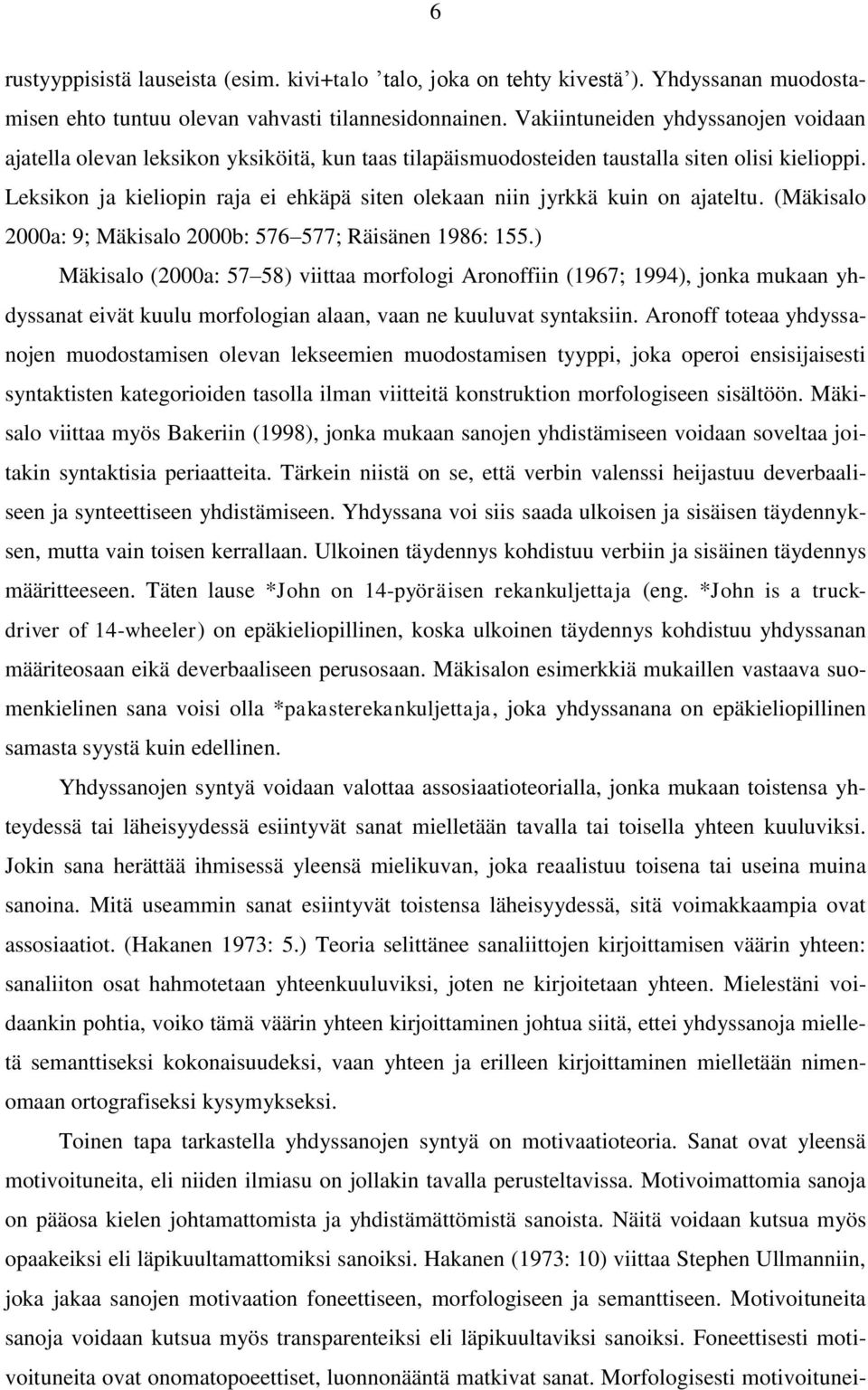 Leksikon ja kieliopin raja ei ehkäpä siten olekaan niin jyrkkä kuin on ajateltu. (Mäkisalo 2000a: 9; Mäkisalo 2000b: 576 577; Räisänen 1986: 155.