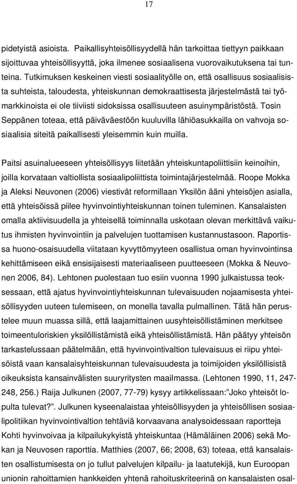 osallisuuteen asuinympäristöstä. Tosin Seppänen toteaa, että päiväväestöön kuuluvilla lähiöasukkailla on vahvoja sosiaalisia siteitä paikallisesti yleisemmin kuin muilla.