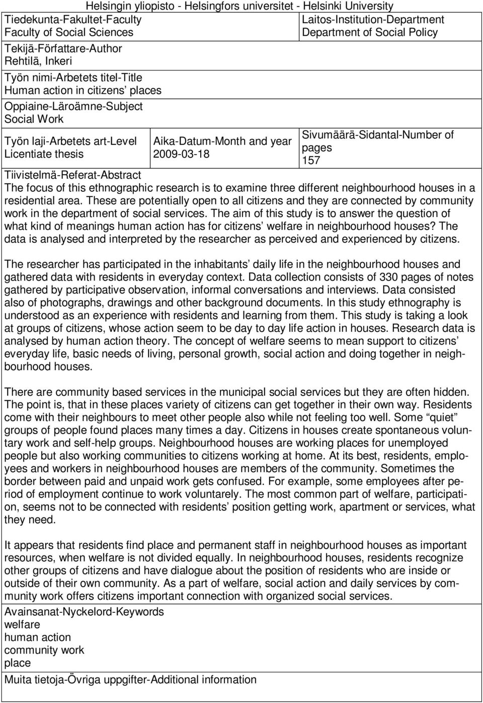 Social Policy Sivumäärä-Sidantal-Number of pages 157 Tiivistelmä-Referat-Abstract The focus of this ethnographic research is to examine three different neighbourhood houses in a residential area.