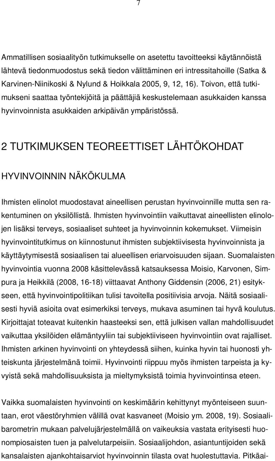 2 TUTKIMUKSEN TEOREETTISET LÄHTÖKOHDAT HYVINVOINNIN NÄKÖKULMA Ihmisten elinolot muodostavat aineellisen perustan hyvinvoinnille mutta sen rakentuminen on yksilöllistä.