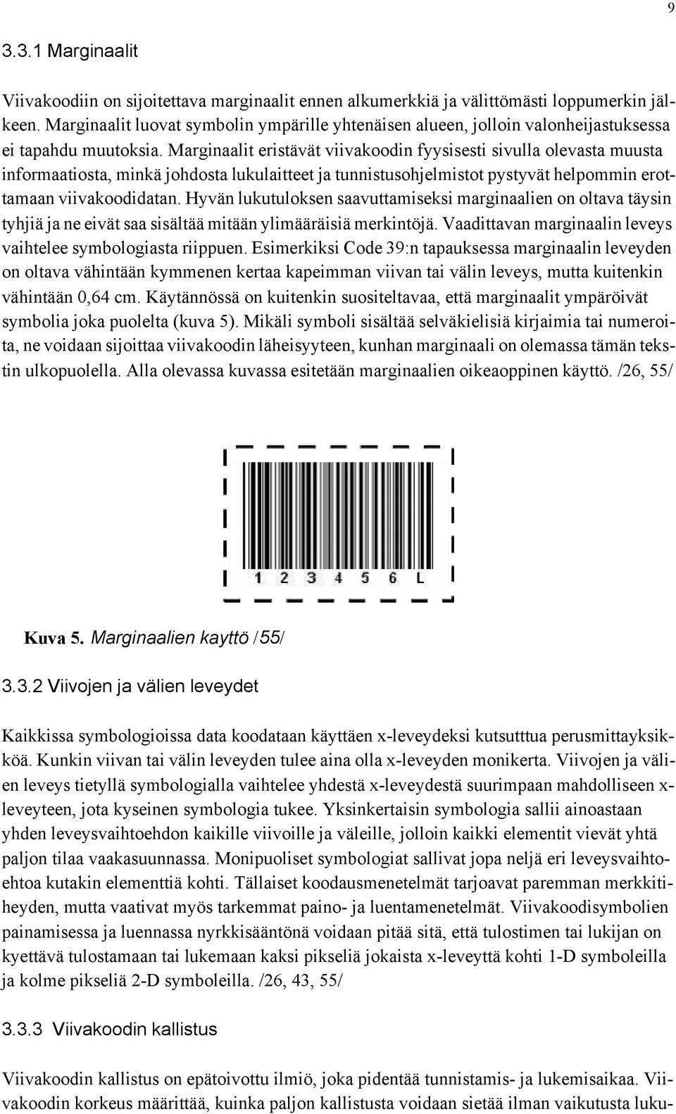 Marginaalit eristävät viivakoodin fyysisesti sivulla olevasta muusta informaatiosta, minkä johdosta lukulaitteet ja tunnistusohjelmistot pystyvät helpommin erottamaan viivakoodidatan.