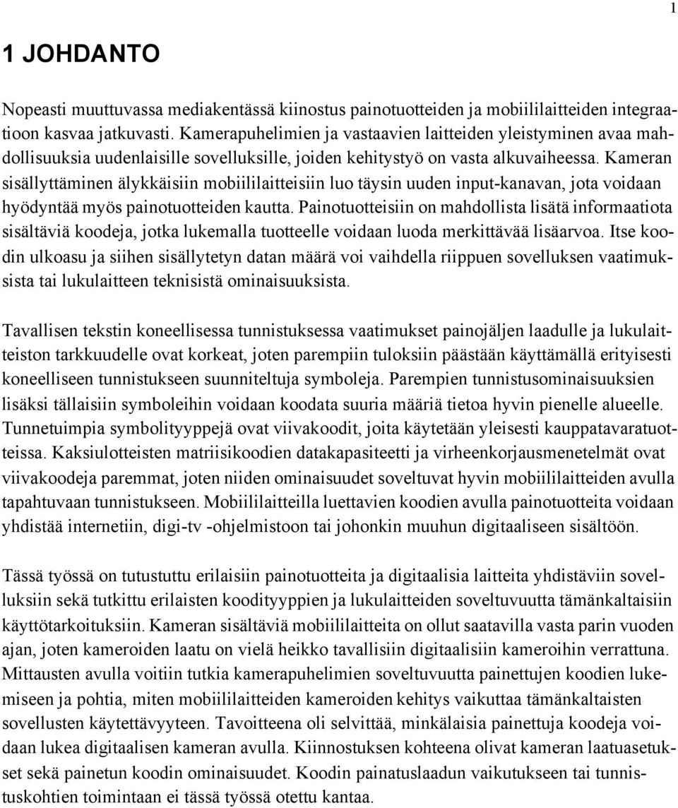 Kameran sisällyttäminen älykkäisiin mobiililaitteisiin luo täysin uuden input-kanavan, jota voidaan hyödyntää myös painotuotteiden kautta.