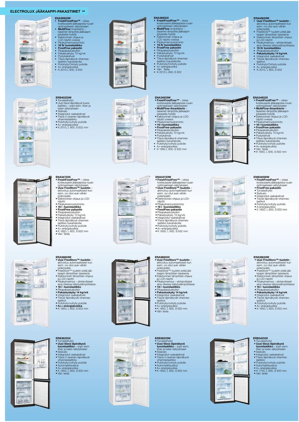 ENA38933X FreshFrostFree - oikea kosteusaste jääkaapissa ruuan optimaaliseen säilytykseen MultiFlow ilmankierto tasainen lämpötila jääkaapin jokaisella hyllyllä Elektroninen ohjaus ja LCD ovessa