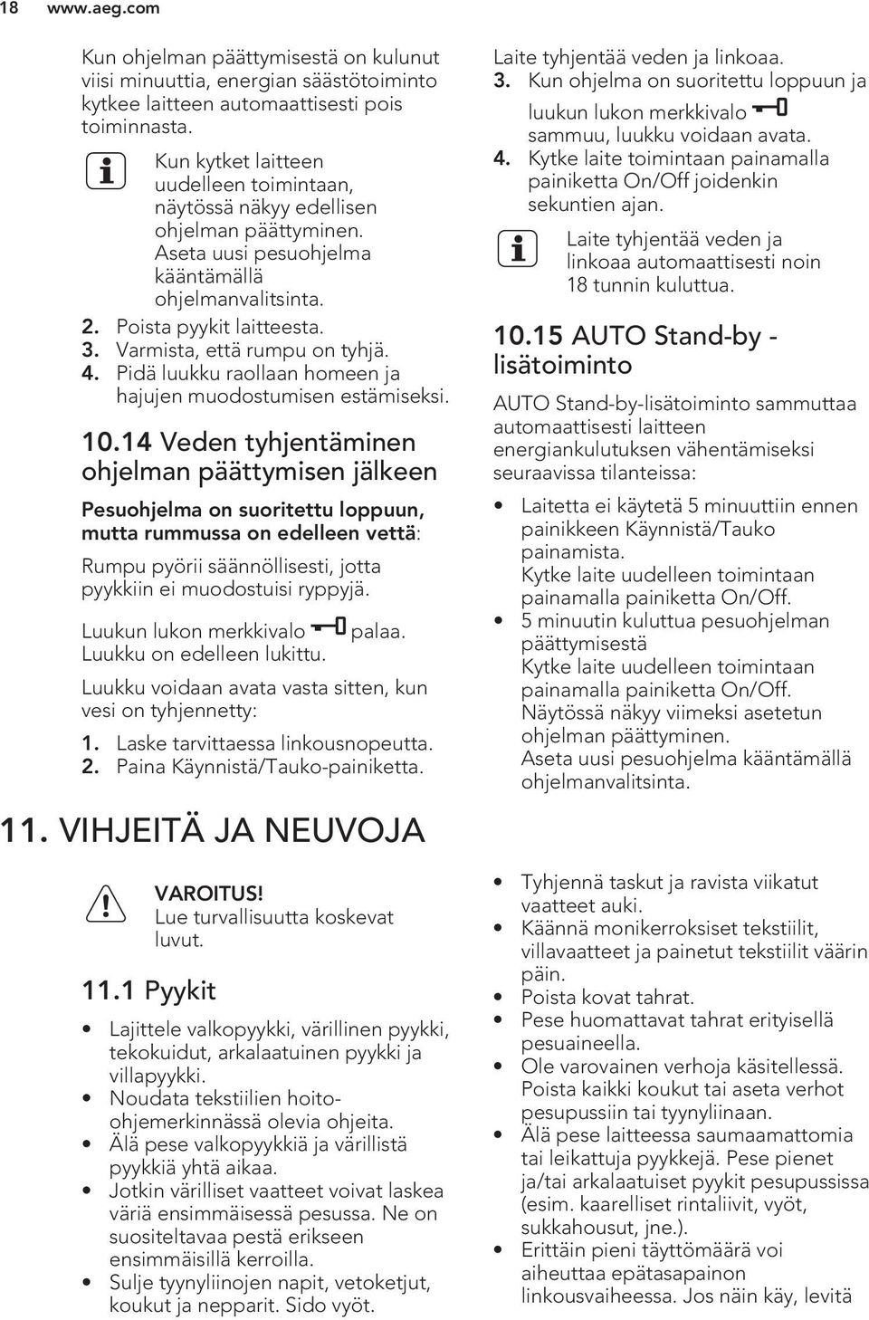 Varmista, että rumpu on tyhjä. 4. Pidä luukku raollaan homeen ja hajujen muodostumisen estämiseksi. 10.